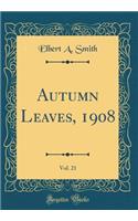 Autumn Leaves, 1908, Vol. 21 (Classic Reprint)