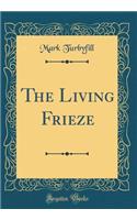 The Living Frieze (Classic Reprint)