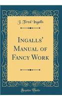 Ingalls' Manual of Fancy Work (Classic Reprint)