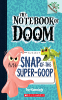 Snap of the Super-Goop: A Branches Book (the Notebook of Doom #10)