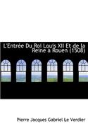 L'Entrace Du Roi Louis XII Et de La Reine an Rouen (1508)