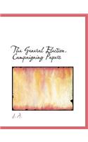 The General Election. Campaigning Papers