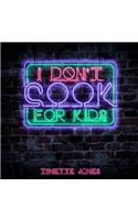 I Don't Cook for Kids