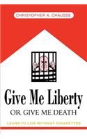 Give Me Liberty Or Give Me Death