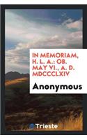 In Memoriam, H. L. A.: Ob. May VI., MDCCCLXIV.