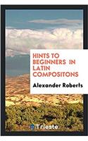 Hints to Beginners in Latin Compositons