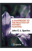 Handbook to the Practice of Pottery Painting