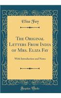 The Original Letters from India of Mrs. Eliza Fay: With Introduction and Notes (Classic Reprint)