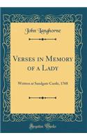 Verses in Memory of a Lady: Written at Sandgate Castle, 1768 (Classic Reprint)