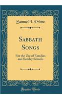 Sabbath Songs: For the Use of Families and Sunday Schools (Classic Reprint)
