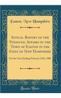 Annual Report of the Financial Affairs of the Town of Easton in the State of New Hampshire: For the Year Ending February 15th, 1908 (Classic Reprint)