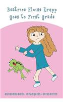 Beatrice Eloise Krupp Goes to First Grade