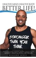 Healthy Mind, Healthy Body, Better Life!: An Untraditional Personal Trainer's Perspective on Mindset, Health, and Living a Better Life