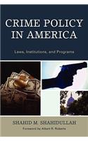 Crime Policy in America: Laws, Institutions, and Programs