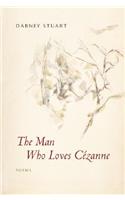 The Man Who Loves Cezanne: Poems