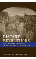 Distant Revolutions: 1848 and the Challenge to American Exceptionalism