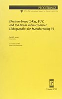 Electron-Beam X-Ray Euv and Ion-Beam Submicrometer Lithographies For Manufacturing Vi-