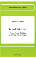 Beyond Deterrence: From Power Politics to World Public Order(15 American University Studies Series 10: Political Science)