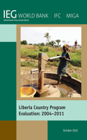 Liberia Country Program Evaluation 2004-2011: Evaluation of the World Bank Group Program(Independent Evaluation Group Studies)