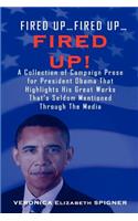Fired Up...Fired Up....Fired Up! a Collection of Campaign Prose for President Obama That Highlight His Great Works That's Seldom Mentioned Through the