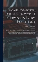 Home Comforts, or, Things Worth Knowing in Every Household