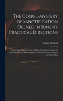 Gospel-mystery of Sanctification Opened in Sundry Practical Directions