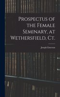 Prospectus of the Female Seminary, at Wethersfield, Ct.