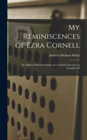 My Reminiscences of Ezra Cornell