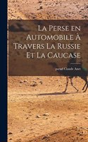 perse en automobile à travers la Russie et la Caucase