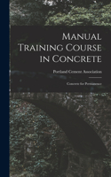 Manual Training Course in Concrete: Concrete for Permanence