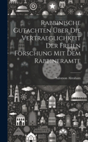 Rabbinische Gutachten über die Vertraeglichkeit der freien Forschung mit dem Rabbineramte