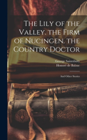 Lily of the Valley. the Firm of Nucingen. the Country Doctor