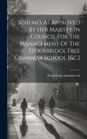 Schemes As Approved By Her Majesty In Council For The Management Of The Stourbridge Free Grammar School [&c.]