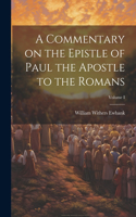 A Commentary on the Epistle of Paul the Apostle to the Romans; Volume I