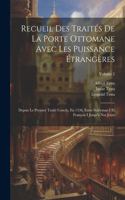 Recueil Des Traités De La Porte Ottomane Avec Les Puissance Étrangères
