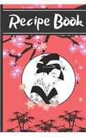 Recipe Book: Oriental Geisha of Asia Beautiful Cooking Gift - BLANK RECIPE BOOK, 114 pages, 6 x 9