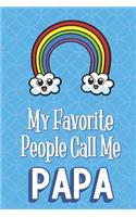 My Favorite People Call Me Papa: Rainbow Funny Cute Father's Day Journal Notebook From Sons Daughters Girls and Boys of All Ages. Great Gift or Dads Fathers Parents New Parents Dads