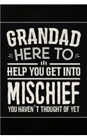 Grandad Here to Help you get into Mischief you haven't thought of Yet