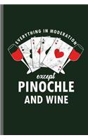 Everything in moderation except Pinochle and Wine