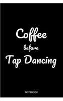 Coffee Before Tap Dancing Notebook: Blank Lined Journal 6x9 - Tap Dance Dancing Step Dancer Gift