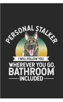 Personal Stalker I Will Follow You Wherever You Go, Bathroom Included: Funny German Shepherd Notebook, GSD Dog Parents Humor Journal, Daily Planner Diary, Man's Best Friend