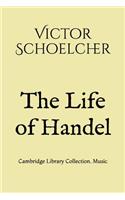 The Life of Handel: Cambridge Library Collection. Music