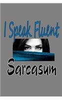I speak Fluent sarcasm