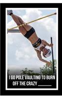 I Go Pole Vaulting To Burn Off The Crazy