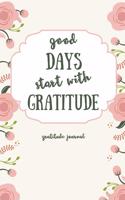 Good Days Start with Gratitude Gratitude Journal