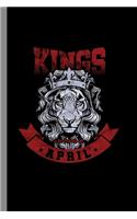 Kings are born in April: Birthday Celebration Gift Kings Are Born In April Lion Party Birth Anniversary (6"x9") Lined notebook Journal to write in