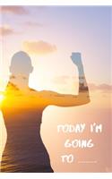 Today I'm Going TO ..........