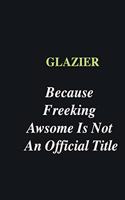 Glazier Because Freeking Awsome is Not An Official Title