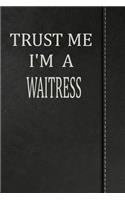 Trust Me I'm a Waitress: Journal Lined Paper Notebook 120 Pages 6x9