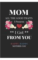 Mom All the Good Traits I Possess I Got from You